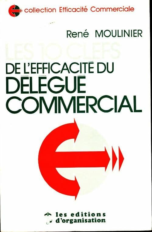 Les 10 clefs de l'efficacité du délégué commercial - René Moulinier