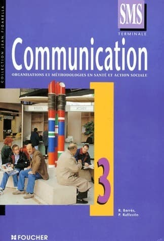 Communication Tome III : Organisations et méthodologies en santé et en action sociale - Régine Barrès